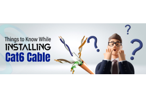 Things to know while Installing Cat6 Cable