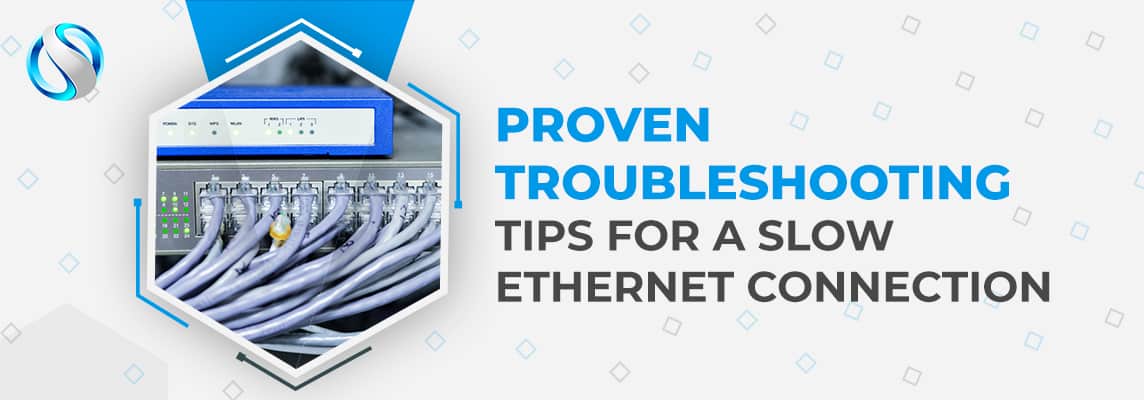 Proven Troubleshooting Tips For a Slow Ethernet Connection