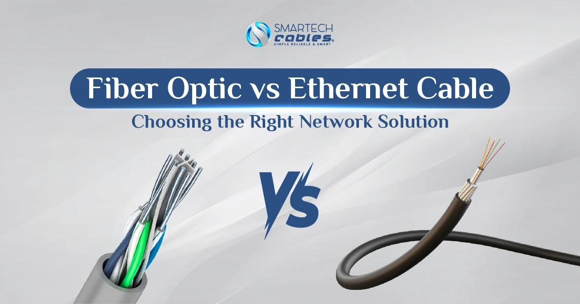Fiber Optic vs Ethernet Cable: Choosing the Right Network Solution