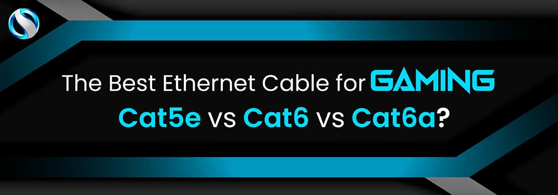 Cat5e vs Cat6 vs Cat6a - Which one serves your gaming needs best?