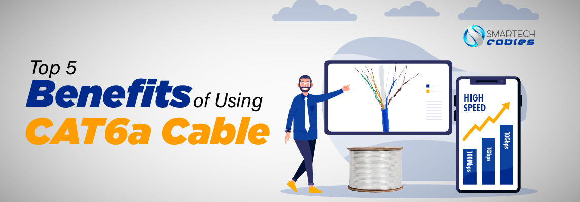 Discover the Top 5 Benefits of Cat6a Cable | Smartech Cables
