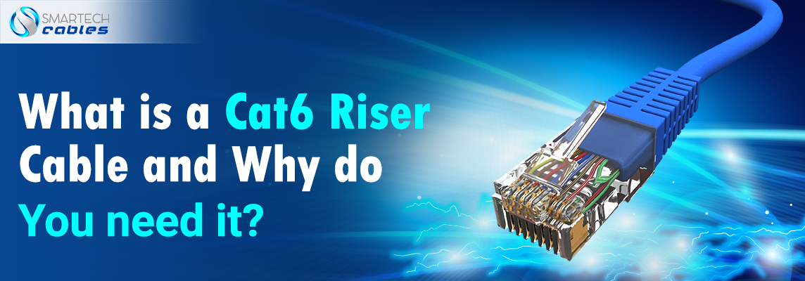 What is a Cat6 Riser Cable & Why do you Need it?
