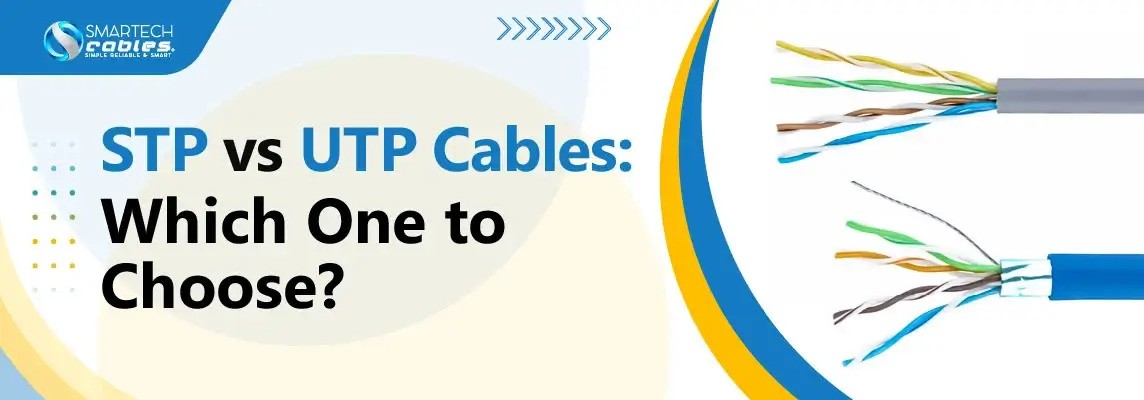 STP vs UTP Cables: Which One to Choose?